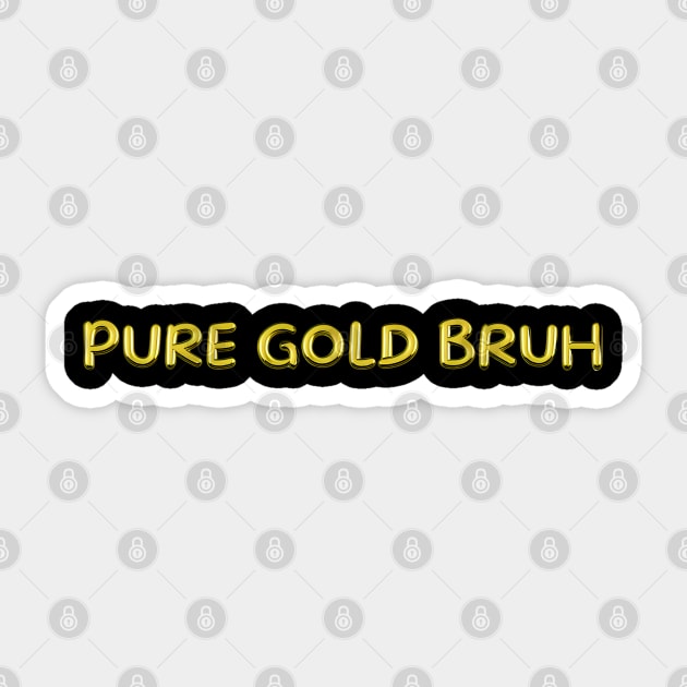 Pure Gold Bruh Sticker by Maison de Kitsch